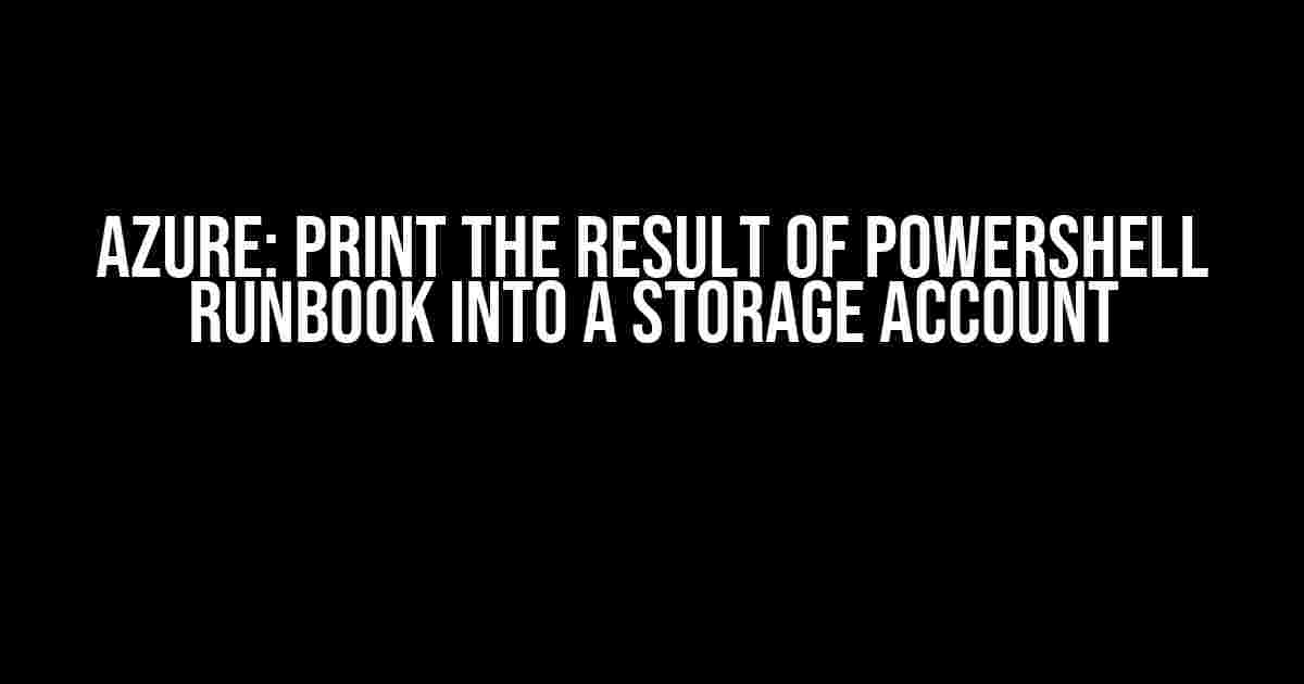 Azure: Print the Result of PowerShell Runbook into a Storage Account