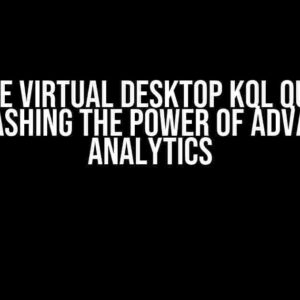 Azure Virtual Desktop KQL Query: Unleashing the Power of Advanced Analytics