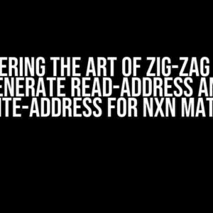 Mastering the Art of Zig-Zag Scan: Generate Read-Address and Write-Address for NxN Matrix