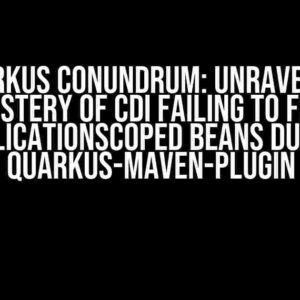 The Quarkus Conundrum: Unraveling the Mystery of CDI Failing to Find ApplicationScoped Beans during quarkus-maven-plugin