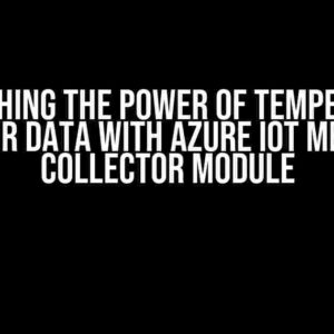 Unleashing the Power of Temperature Sensor Data with Azure IoT Metrics Collector Module