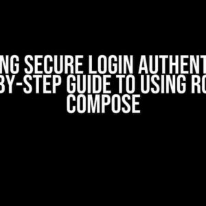 Unlocking Secure Login Authentication: A Step-by-Step Guide to Using ROOM and COMPOSE