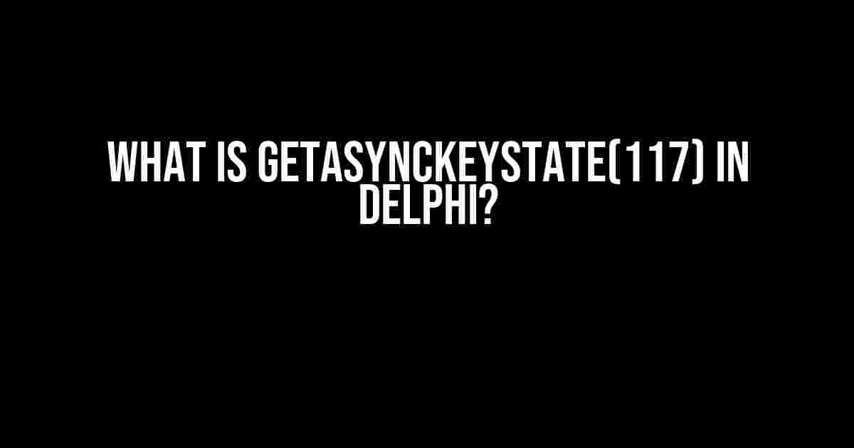 What is GetAsyncKeyState(117) in Delphi?